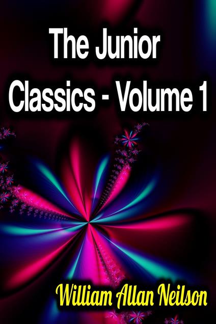 The Junior Classics - Volume 1 - William Allan Neilson - ebook