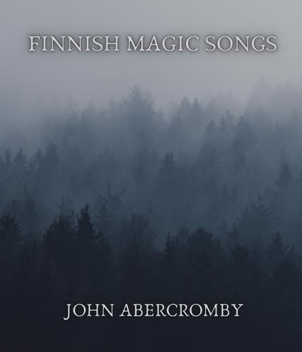 Finnish magic songs - John Abercromby - ebook