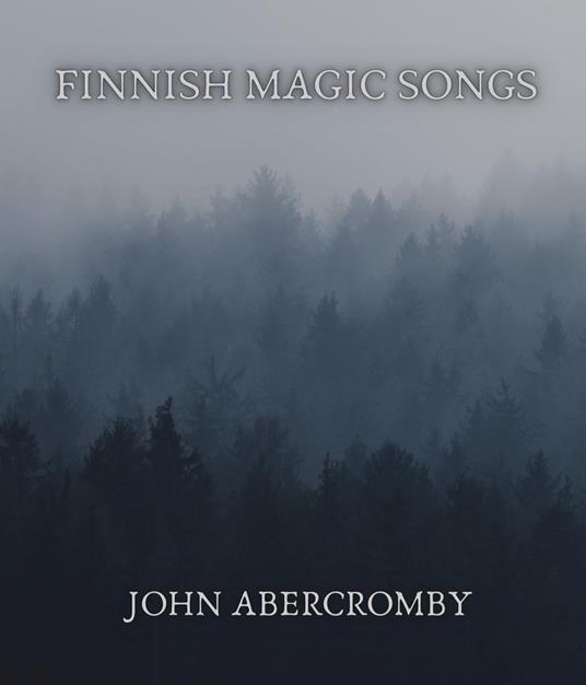 Finnish magic songs - John Abercromby - ebook