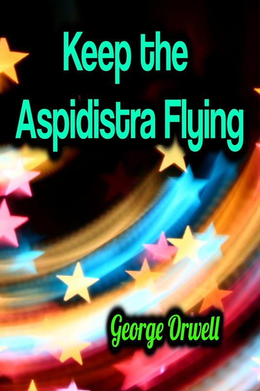 Keep the Aspidistra Flying - George Orwell - ebook