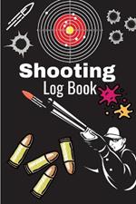 Shooting Log Book: A Complete Journal To Keep Record Date, Time, Location, Target Shooting, Range Shooting Book, Handloading Logbook, Diagrams Pages for Shooting Lovers Men & Women