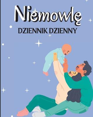 Dziennik Dziecka: Prowadz rejestr karmienia, czasu snu, zdrowia, potrzebnych materialow eksploatacyjnych. - Sorbin Scaar - cover