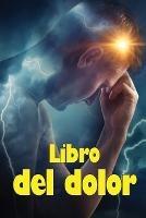 Libro del dolor: Libro de registro perfecto para llevar un registro de la fecha, la energia, la actividad, el sueno, el nivel de dolor/zona, las comidas y muchas cosas mas utiles - Melinda Rodriguez - cover