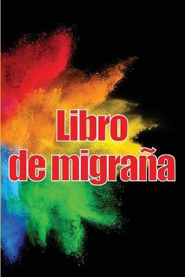 Libro de migrana: Simple y util libro de registro detallado para todas sus migranas y dolores de cabeza intensos: seguimiento de los desencadenantes del dolor de cabeza, los sintomas y las opciones de alivio del dolor - Vanessa Mendoza Pertez - cover