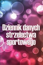 Dziennik danych strzelectwa sportowego: Przechowywac rekord data, czas, lokalizacja, bron palna, typ zakresu, amunicja, odleglosc, proszek, podklad, mosiadz, strony wykresu z specjalnym prezentem dla milosnikow strzelectwa