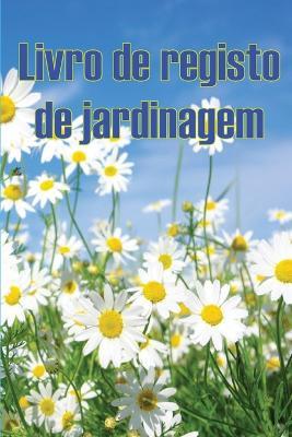 Livro de registo de jardinagem: Manutencao diaria de jardins internos e externos para iniciantes e jardineiros avidos, flores, frutas, plantio de vegetais - Rosario Florencio - cover