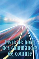 Livre de bord des commandes de couture: Traceur de couture pour garder une trace des projets de couture - cadeau parfait pour les amoureux de la couture Cadeau extraordinaire pour les amoureux de la couture