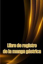 Libro de registro de la manga gastrica: Lleve un historial de su alimentacion, estado de animo, comidas, calorias, medicamentos/suplementos, ejercicio, peso, diario de bypass gastrico
