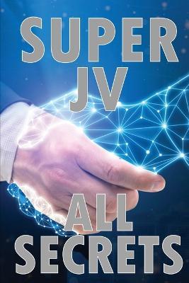 Super Joint Venture All Secrets: Discover all secrets about joint venture Tips for the best collaboration - Marie Duckword - cover