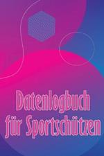 Datenlogbuch fur Sportschutzen: Aufzeichnung aufbewahren Datum, Zeit, Ort, Feuerwaffe, Zielfernrohr Typ, Munition, Entfernung, Pulver, Primer, Messing, Diagramm Seiten mit besonderen Geschenk fur Schiessen Liebhaber