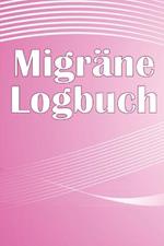 Migrane-Logbuch: Professionelles, detailliertes Protokoll fur alle Ihre Migrane und schweren Kopfschmerzen - Verfolgung von Kopfschmerzausloesern, Symptomen und Optionen zur Schmerzlinderung