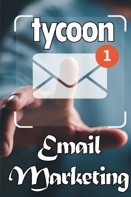 Email Marketing Tycoon: Email marketing best practices Ideal for marketers - Renetta Wolvies - cover
