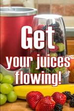 Get Your Juices Flowing!: Getting Healthier via Juicing Amazing Gift Idea