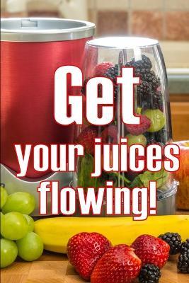 Get Your Juices Flowing!: Getting Healthier via Juicing Amazing Gift Idea - Herman Bristol - cover