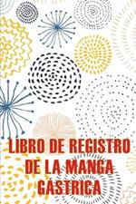 Libro de registro de la manga gastrica: Lleve un registro de sus alimentos, estado de animo, comidas, calorias, medicamentos/suplementos, ejercicio, peso, diario de bypass gastrico Seguimiento diario de alimentos para antes y despues