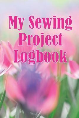 My Sewing Project Logbook: Dressmaking tracker to keep record of sewing projects - gift for sewing lover - Katherine Dawklin - cover