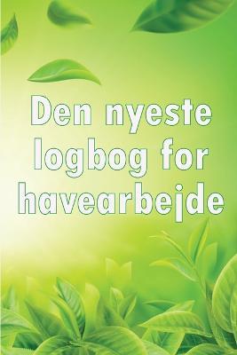 Den nyeste logbog for havearbejde: Indendors og udendors havespejdere til begyndere og garagister - Holger Fjeiberg - cover