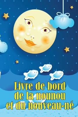 Livre de bord de la nounou et du nouveau-ne: Traceur de bebe pour les nouveau-nes, l'allaitement, le sommeil, les couches et les activites - Sarah LeBeau - cover