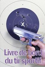 Livre de bord du tir sportif: Enregistrez la date, l'heure, le lieu, l'arme a feu, le type de lunette, les munitions, la distance, l'amorce, le laiton, les pages de diagramme et bien d'autres choses encore pour le tir