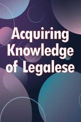 Acquiring Knowledge of Legalese: A Handbook on Legal Preparation for Small Businesses - Patrick J Wilson - cover