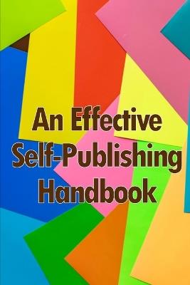 An Effective Self-Publishing Handbook: Creative Business Books for Writers and Authors: How to Market and Self-Publish Your Book - Lee Samson - cover