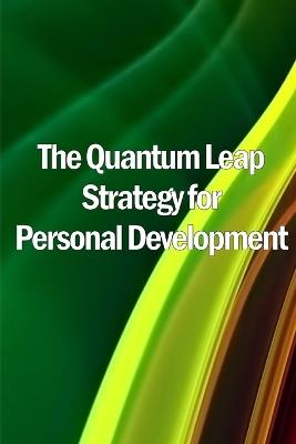 The Quantum Leap Strategy for Personal Development: Personal Growth: The Quantum Leap Method (Self Help) - Emma Ashley - cover