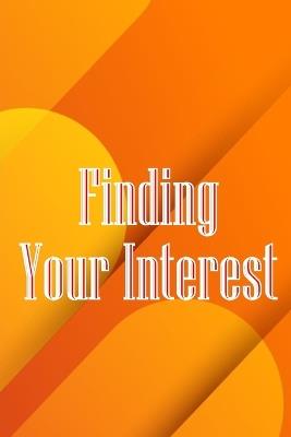Finding Your Interest: The Leadership Journey: Resources and Advice to Discover Your Capabilities, Strengths, and Gifts - Benn Niesby - cover