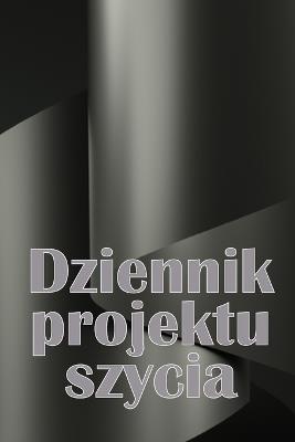 Dziennik projektu szycia: Ksi&#261;&#380;ka krawiecka do prowadzenia dokumentacji projektów krawieckich Idealny prezent dla milo&#347;nika szycia - Kondrad Kalemba - cover