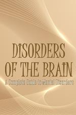 Disorders of the Brain: A Complete Guide to Mental Disorders