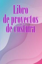 Libro de proyectos de costura: Rastreador de costura para llevar un registro de los proyectos de costura - regalo perfecto para los amantes de la costura Sorprendente idea de regalo para los amantes de la costura