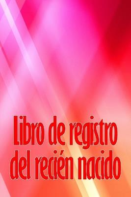 Libro de registro del recién nacido: Libro de registro de los 120 primeros días del bebé, diario de alimentación, sueño y caca del bebé, gráfico de seguimiento de la lactancia materna - Eduardo Ortega Alvarez - cover