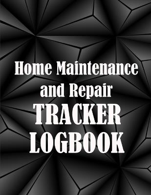 Home Maintenance and Repair Tracker Logobok: Amazing Gift Idea Elegant Handyman Log To Keep Record of Maintenance for Date, Phone, Sketch Detail and Many Others Things - Mary Pierce Stone - cover