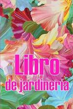 Libro de jardineria: Jardinera diaria de interior y exterior para principiantes y avidos jardineros, plantacion de flores, frutas y verduras