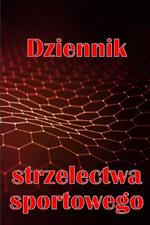 Dziennik strzelectwa sportowego: Zachowaj date zapisu, godzine, lokalizacje, bron palna, typ lunety, amunicje, odleglosc, proch, podklad, mosiadz, strony schematow