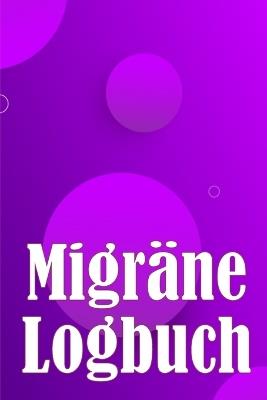 Migräne-Logbuch: Professionelles, detailliertes Protokoll für alle Ihre Migräne und schweren Kopfschmerzen - Verfolgung von Kopfschmerzauslösern, Symptomen und Optionen zur Schmerzlinderung - Annie Apfelbaum - cover