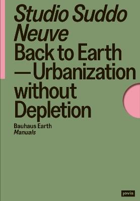 Back to Earth: Urbanization without Depletion - Studio Suddo Neuve - cover