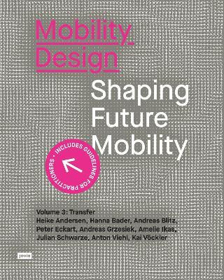 Mobility Design: Shaping Future Mobility. Volume 3: Transfer - Heike Andersen,Hanna Bader,Andreas Blitz - cover
