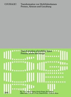 COURAGE Transformation von Mobilitätsräumen Prozesse, Akteure und Gestaltung / Transformation of Mobility Spaces Process, Actors, and Design - cover