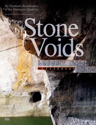 Stone Voids: Xu Tiantian’s Reactivation of the Huangyan Quarries - cover