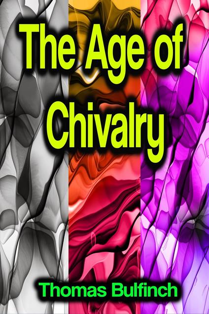 The Age of Chivalry - Thomas Bulfinch - ebook