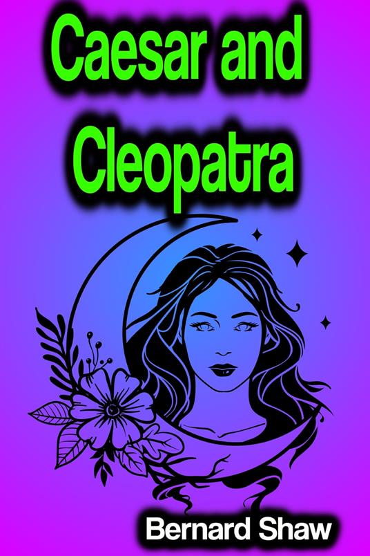 Caesar and Cleopatra - Shaw Bernard - ebook