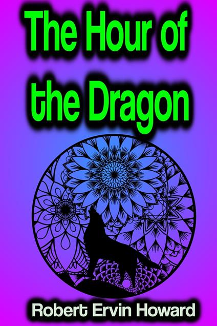 The Hour of the Dragon - Robert Ervin Howard - ebook