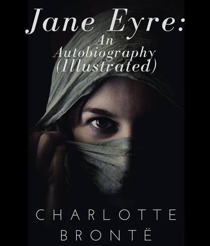 Jane Eyre: An Autobiography (Illustrated) - Charlotte Bronte,F.H. Townsend - ebook