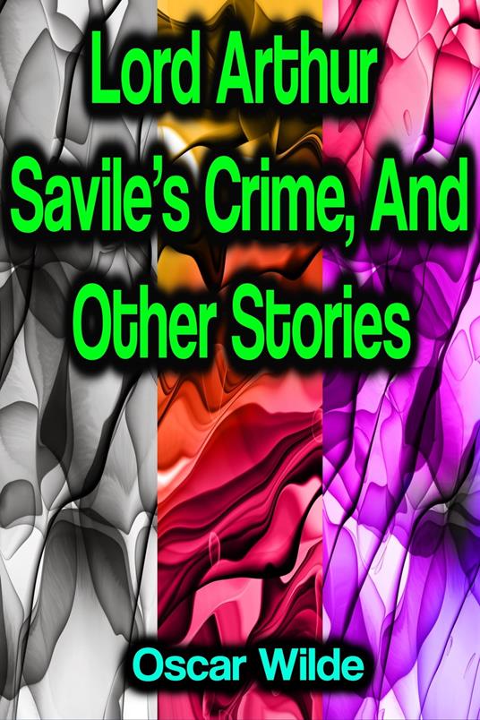 Lord Arthur Savile's Crime, And Other Stories - Oscar Wilde - ebook