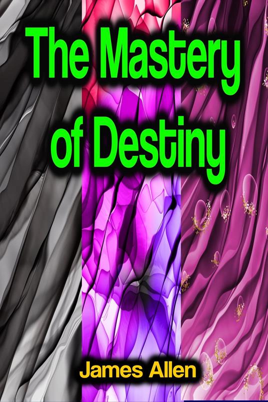 The Mastery of Destiny - James Allen - ebook