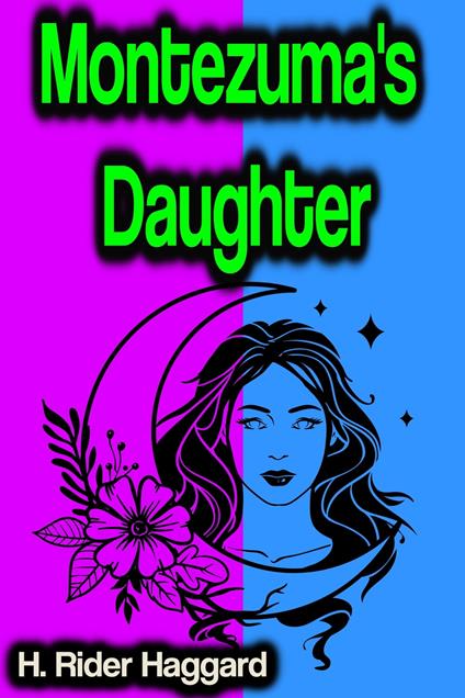 Montezuma's Daughter - H. Rider Haggard - ebook