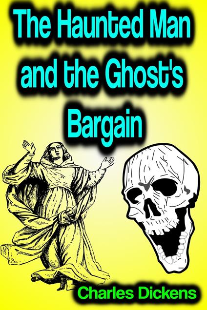 The Haunted Man and the Ghost's Bargain - Charles Dickens - ebook