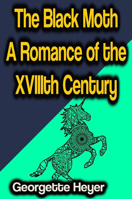 The Black Moth A Romance of the XVIIIth Century