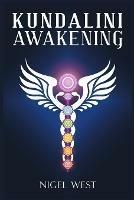 Kundalini Awakening: The Complete Guide to Higher Consciousness, Clairvoyance, Chakra Energy, and Psychic Visions. Open the Third Eye and Understand Spiritual Enlightenment (2022 for Beginners) - Nigel West - cover