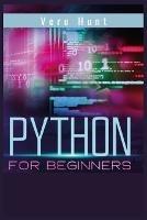 Python for Beginners: Coding, Programming, and Web-Programming Made Simple and Fast. Become a Python Programmer (2022 Guide) - Vere Hunt - cover